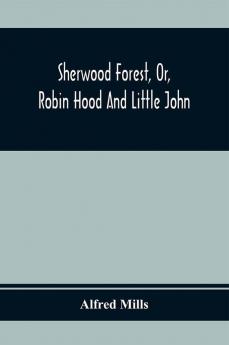 Sherwood Forest Or Robin Hood And Little John; With Coloured Engravings