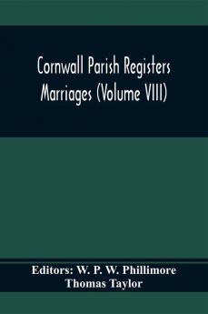 Cornwall Parish Registers. Marriages (Volume Viii)