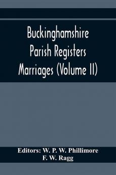 Buckinghamshire Parish Registers. Marriages (Volume II)