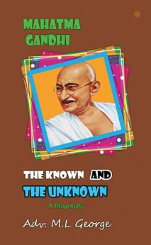 Mahatma Gandhi the Known and The Unknown