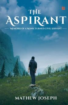 THE ASPIRANT: Memoirs of a Monk Turned Civil Servant