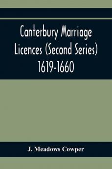 Canterbury Marriage Licences (Second Series) 1619-1660