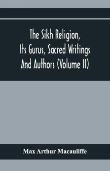 The Sikh Religion Its Gurus Sacred Writings And Authors (Volume Ii)