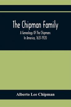 The Chipman Family A Genealogy Of The Chipmans In America 1631-1920