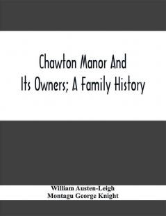 Chawton Manor And Its Owners; A Family History