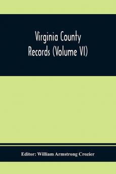 Virginia County Records (Volume Vi)