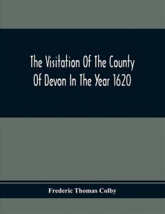 The Visitation Of The County Of Devon In The Year 1620