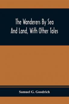 The Wanderers By Sea And Land With Other Tales