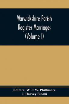 Warwickshire Parish Register Marriages (Volume I)