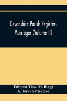 Devonshire Parish Registers. Marriages (Volume Ii)