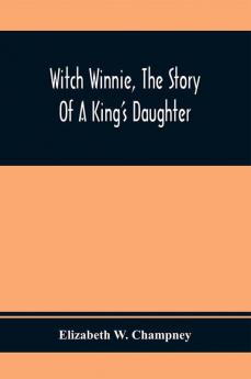 Witch Winnie The Story Of A King'S Daughter