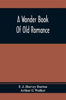 A Wonder Book Of Old Romance