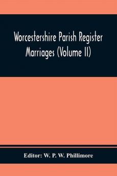 Worcestershire Parish Register. Marriages (Volume Ii)