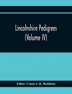 Lincolnshire Pedigrees (Volume Iv)