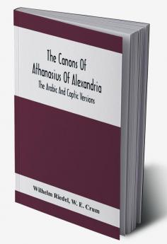 The Canons Of Athanasius Of Alexandria. The Arabic And Coptic Versions