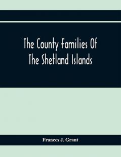 The County Families Of The Shetland Islands