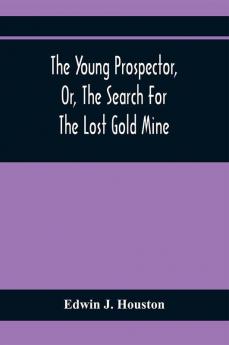 The Young Prospector Or The Search For The Lost Gold Mine