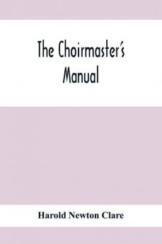 The Choirmaster'S Manual