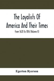 The Loyalists Of America And Their Times