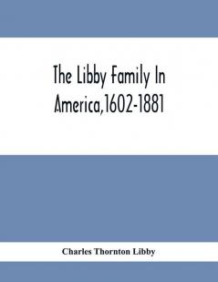 The Libby Family In America1602-1881