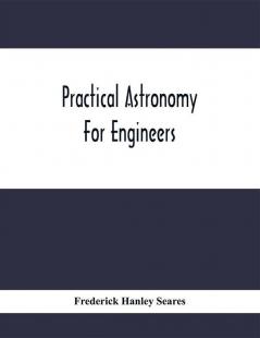 Practical Astronomy For Engineers