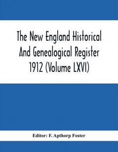 The New England Historical And Genealogical Register 1912 (Volume Lxvi)