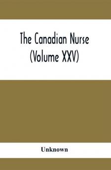 The Canadian Nurse (Volume XXV)