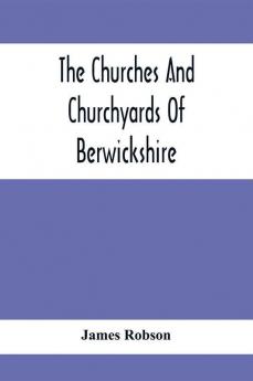 The Churches And Churchyards Of Berwickshire