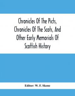 Chronicles Of The Picts Chronicles Of The Scots And Other Early Memorials Of Scottish History