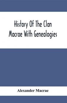 History Of The Clan Macrae With Genealogies