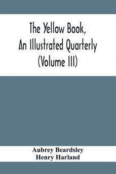 The Yellow Book An Illustrated Quarterly (Volume Iii)