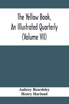 The Yellow Book An Illustrated Quarterly (Volume Vii)