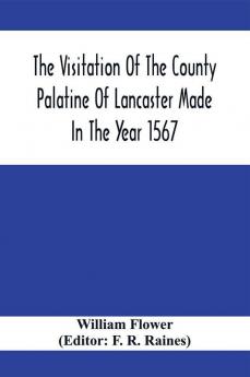 The Visitation Of The County Palatine Of Lancaster Made In The Year 1567