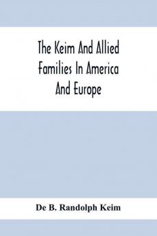 The Keim And Allied Families In America And Europe