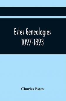 Estes Genealogies. 1097-1893