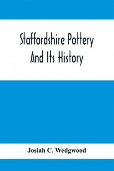 Staffordshire Pottery And Its History