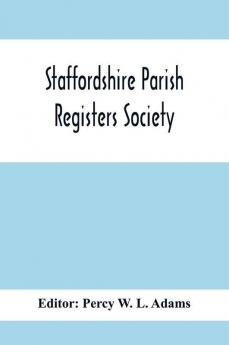 Staffordshire Parish Registers Society; Deanery Of Newcastle Betley Parish Register