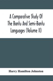 A Comparative Study Of The Bantu And Semi-Bantu Languages (Volume Ii)