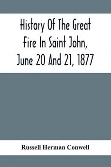 History Of The Great Fire In Saint John June 20 And 21 1877