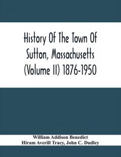 History Of The Town Of Sutton Massachusetts (Volume Ii) 1876-1950