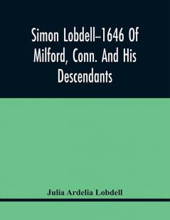 Simon Lobdell--1646 Of Milford Conn. And His Descendants