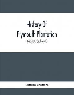 History Of Plymouth Plantation 1620-1647 (Volume Ii)