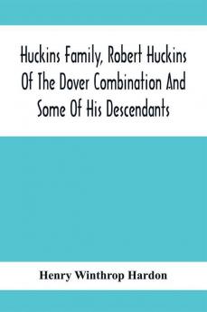 Huckins Family Robert Huckins Of The Dover Combination And Some Of His Descendants