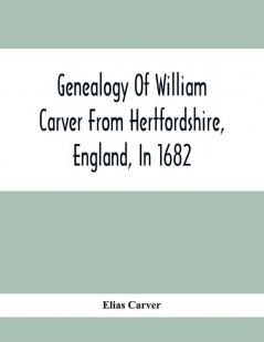 Genealogy Of William Carver From Hertfordshire England In 1682