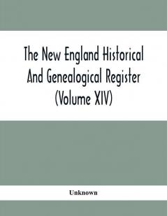 The New England Historical And Genealogical Register (Volume XIV)