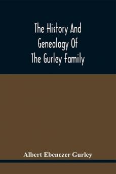 The History And Genealogy Of The Gurley Family