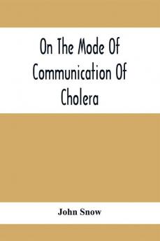 On The Mode Of Communication Of Cholera