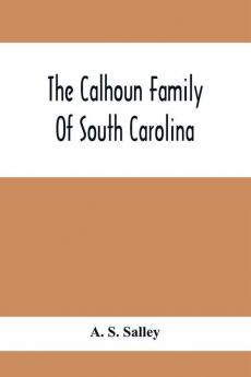 The Calhoun Family Of South Carolina