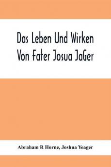 Das Leben Und Wirken Von Fater Josua JäGer