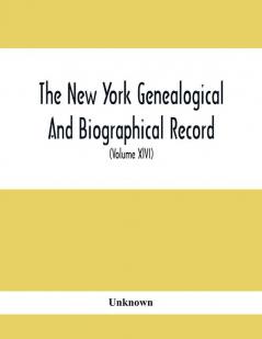 The New York Genealogical And Biographical Record. Devoted To The Interests Of American Genealogy And Biography (Volume Xlvi) 1915